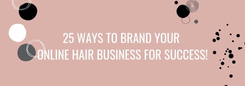 25 ways to market your online hair brand business  to get sales and traffic  in 2019